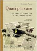 Quasi per caso. La mia vita in polizia e gli anni di piombo