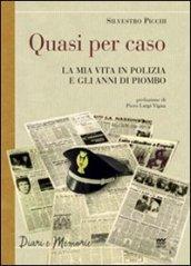 Quasi per caso. La mia vita in polizia e gli anni di piombo