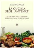 La cucina degli antenati. Le stagioni degli alimenti e i piatti poveri della Toscana