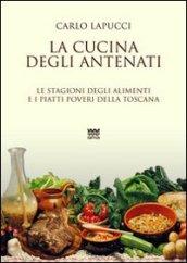 La cucina degli antenati. Le stagioni degli alimenti e i piatti poveri della Toscana