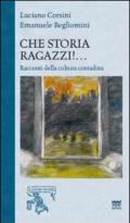 Che storia ragazzi!... Racconti di cultura popolare