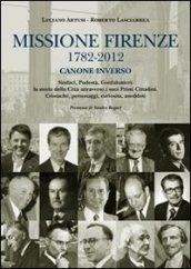 Missione Firenze 1782-2012 canone inverso. Sindaci, podestà, gonfalonieri. La storia della città attraverso i suoi primi cittadini...