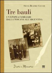 Tre bauli. Un'epopea famigliare dalla Toscana all'Argentina