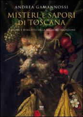 Misteri e sapori di Toscana. Dieci racconti e cinquanta ricette della migliore tradizione