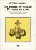 Di padre in figlio. Di vino in vino. Memorie della Toscana vinicola. Anedotti, incontri, vicende