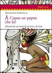 A Capua un papua che fa? Filastrocche sui nomi di persone e di città