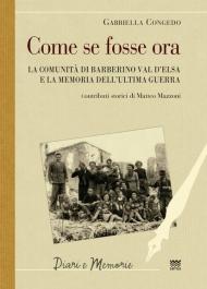 Come se fosse ora. La comunità di Barberino Val d'Elsa e la memoria dell'ultima guerra