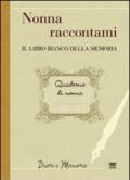 Nonna raccontami. Il libro bianco della memoria