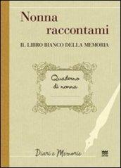 Nonna raccontami. Il libro bianco della memoria