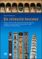 Lo struscio toscano. Il nuovo slow tour alla scoperta di curiosità, leggende, aneddoti, credenze popolari, modi di dire e burle del Medioevo e Rinascimento