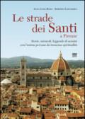 Le strade dei santi a Firenze. Storie, miracoli, leggende di uomini con l'anima pervasa da immensa spiritualità