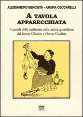 A tavola apparecchiata. Custodi della tradizione nella cucina quotidiana. Dal fattore a nonna Giuditta