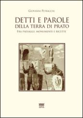 Detti e parole della terra di Prato. Fra paesaggi, monumenti e ricette