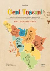 Geni toscani. Dante, Petrarca, Boccaccio, Giotto, Brunelleschi, Donatello, Masaccio, Della Robbia, Botticelli, Leonardo raccontati ai ragazzi