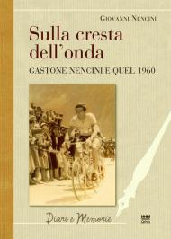 Sulla cresta dell'onda. Gastone Nencini e quel 1960