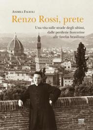 Renzo Rossi, Prete. Una vita sulle strade degli ultimi, dalle periferie fiorentine alla favelas brasiliane