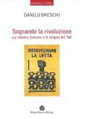 Sognando la rivoluzione. La Sinistra italiana e le origini del '68
