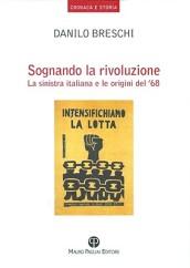 Sognando la rivoluzione. La Sinistra italiana e le origini del '68