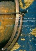 La sala delle carte geografiche in Palazzo Vecchio. Capriccio et invenzione nata dal Duca Cosimo. Ediz. illustrata