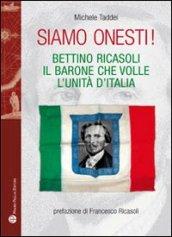 Siamo onesti! Bettino Ricasoli, l'uomo che volle l'unità d'Italia