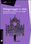 Pellegrinaggio in città. Uno scrittore racconta il suo viaggio nell'anima di Firenze