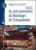 2012. Io sul cammino di Santiago di Compostela