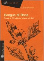 Sangue di rose. 3 noir e 13 ricette a base di fiori