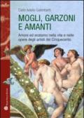 Mogli, garzoni e amanti. Amore ed erotismo nella vita e nelle opere degli artisti del Cinquecento