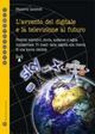 L'avvento del digitale e la televisione del futuro. Prodotti televisivi, storia, audience e logica commerciale. Tv locali: dalla nascita alla ricerca...