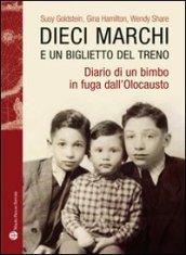 Dieci marchi e un biglietto del treno. Diario di un bimbo in fuga dall'olocausto