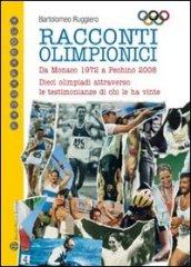 Racconti olimpici. Da Monaco 1972 a Pechino 2008. Dieci olimpiadi attraverso le testimonianze di chi le ha vinte