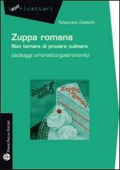 Zuppa romana non temare di provare culinare. (As)saggi umoristico-gastronomici