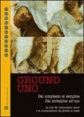 Ground uno. Dal complesso al semplice. Dal molteplice all'uno. La crisi del ventunesimo secolo e la ricomposizione dal globale al locale