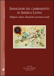 Immaginari del cambiamento in America latina. Religioni, culture, dinamiche economico-sociali