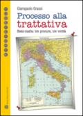 Processo alla trattativa Stato-mafia. Tre procure, tre verità