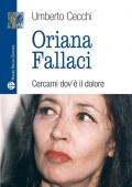 Oriana Fallaci. Cercami dov'è il dolore