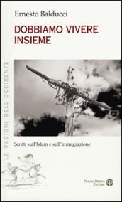 Dobbiamo vivere insieme. Scritti sull'Islam e sull'immaginazione