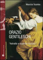 Orazio Gentileschi. «Astratto e superbo toscano». Ediz. illustrata