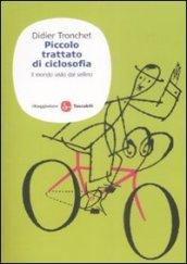 Piccolo trattato di ciclosofia. Il mondo visto dal sellino