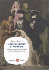 I servizi segreti di Venezia. Spionaggio e controspionaggio ai tempi della Serenissima