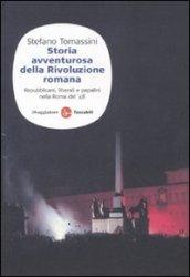 Storia avventurosa della rivoluzione romana. Repubblicani, liberali e papalini nella Roma del '48