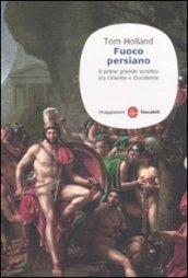 Fuoco persiano. Il primo grande scontro tra Oriente e Occidente