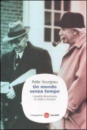 Un mondo senza tempo. L'eredità dimenticata di Godel e Einstein