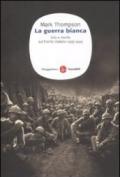 La guerra bianca. Vita e morte sul fronte italiano 1915-1919