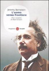 L'uomo senza frontiere. Vita e scoperte di Albert Einstein