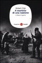 Il martirio di una nazione. Il Libano in guerra