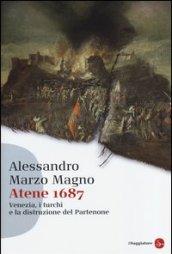 Atene 1687. Venezia, i turchi e la distruzione del Partenone