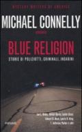 Blue religion. Storie di poliziotti, criminali, indagini