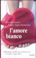 L'amore bianco. Perché gli uomini non lo fanno più (e cosa ci puoi fare)