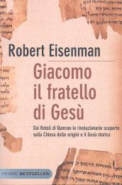 Giacomo, il fratello di Gesù. Dai Rotoli di Qumran le rivoluzionarie scoperte sulla Chiesa delle origini e il Gesù storico